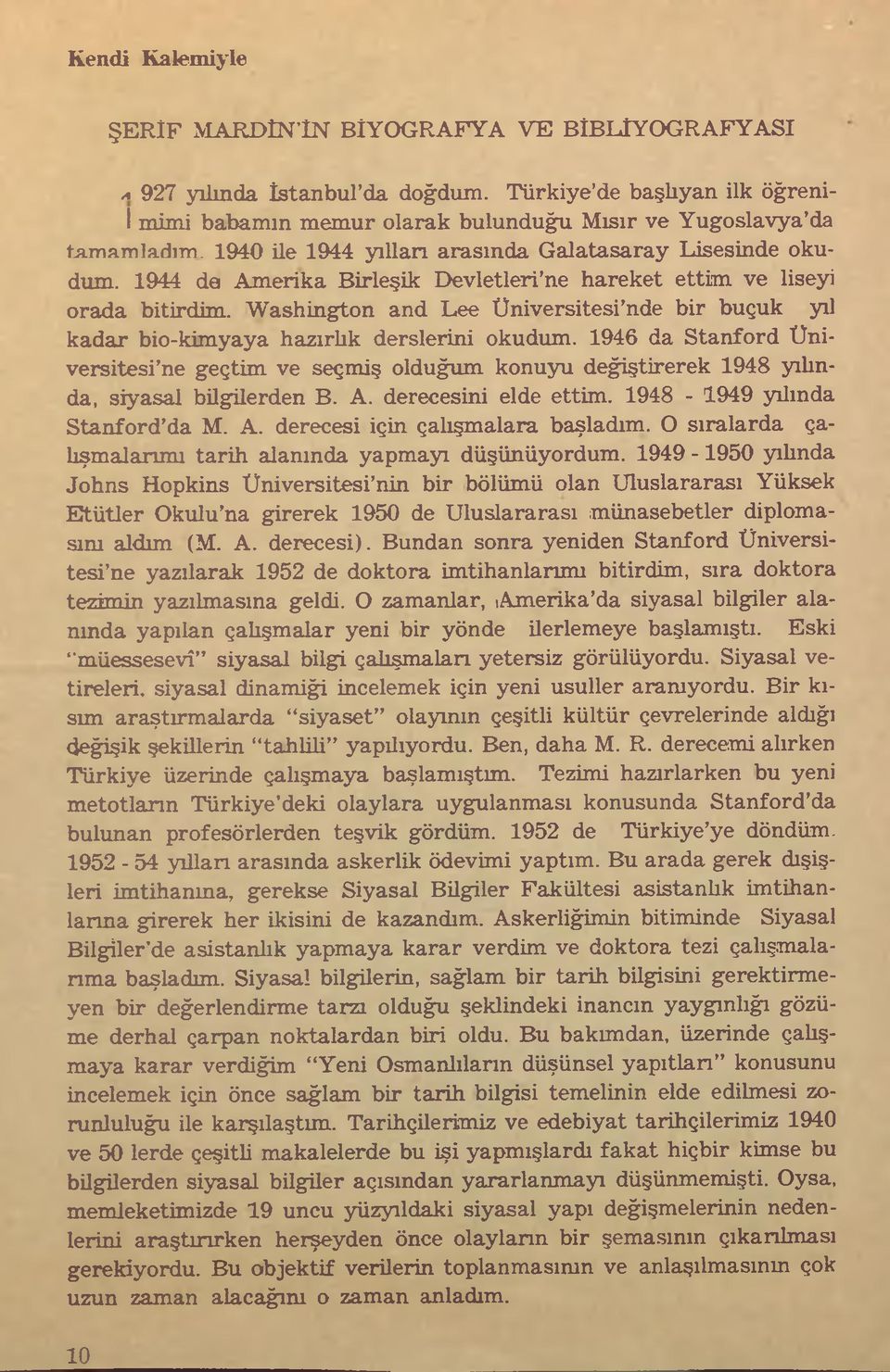 1944 da Amerika Birleşik Devletleri ne hareket ettim ve liseyi orada bitirdim. Washington and Lee Üniversitesi nde bir buçuk yıl kadar bio-kimyaya hazırlık derslerini okudum.