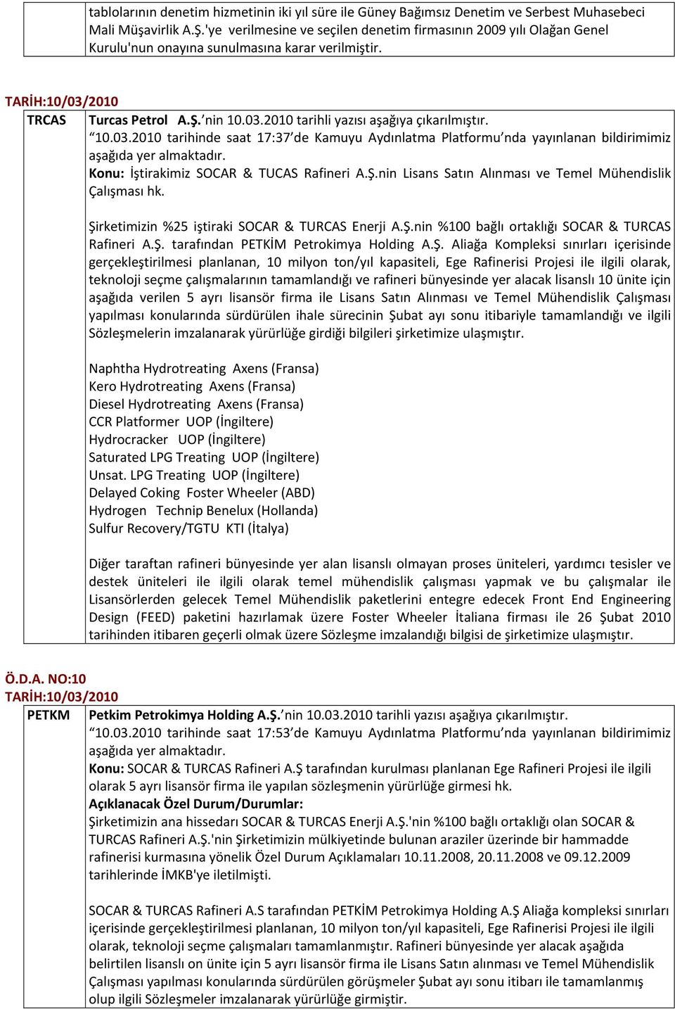 10.03.2010 tarihinde saat 17:37 de Kamuyu Aydınlatma Platformu nda yayınlanan bildirimimiz Konu: İştirakimiz SOCAR & TUCAS Rafineri A.Ş.nin Lisans Satın Alınması ve Temel Mühendislik Çalışması hk.