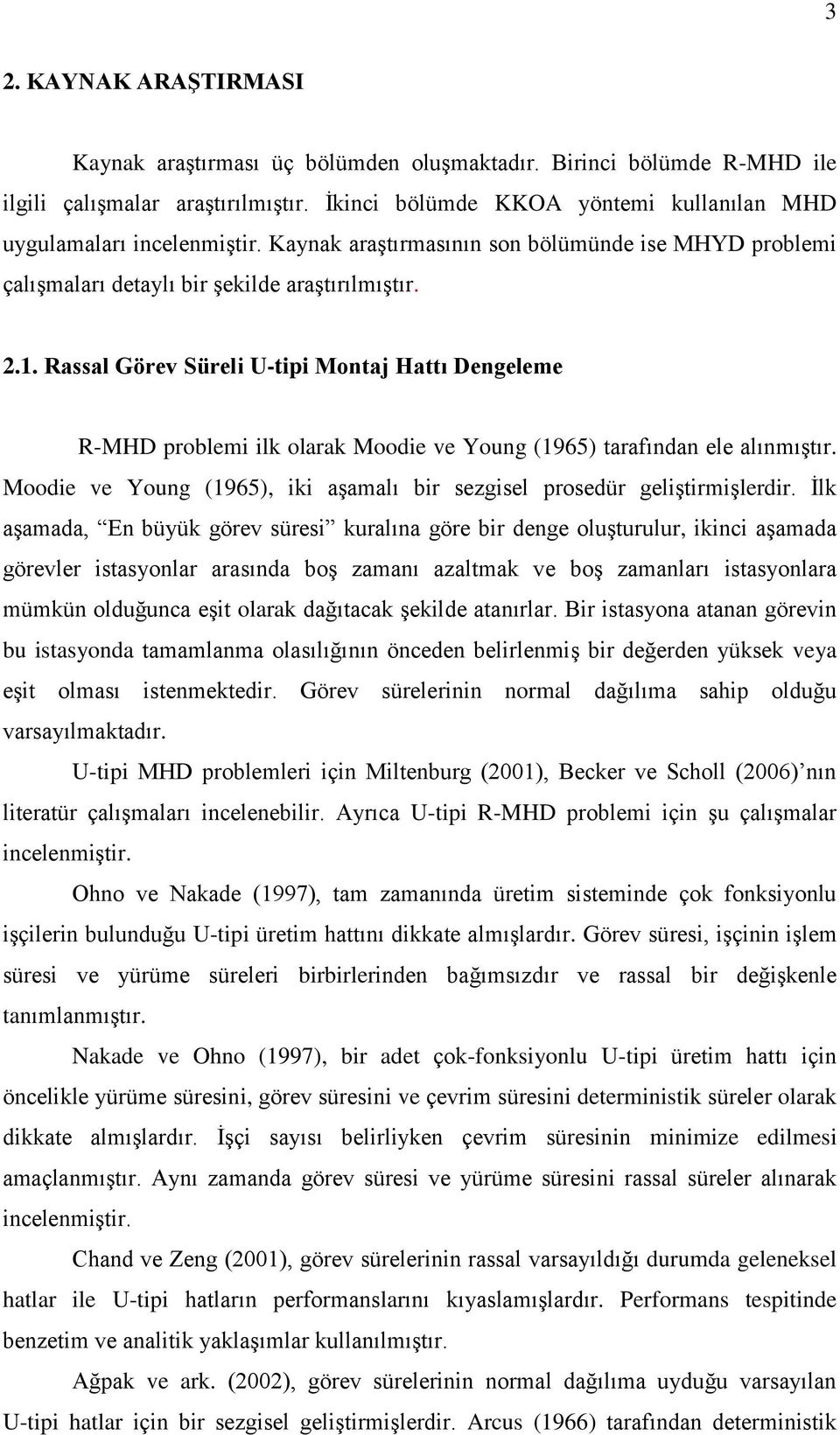 Rassal Görev Süreli Utipi Montaj Hattı Dengeleme RMHD problemi ilk olarak Moodie ve Young (1965) tarafından ele alınmıģtır. Moodie ve Young (1965), iki aģamalı bir sezgisel prosedür geliģtirmiģlerdir.