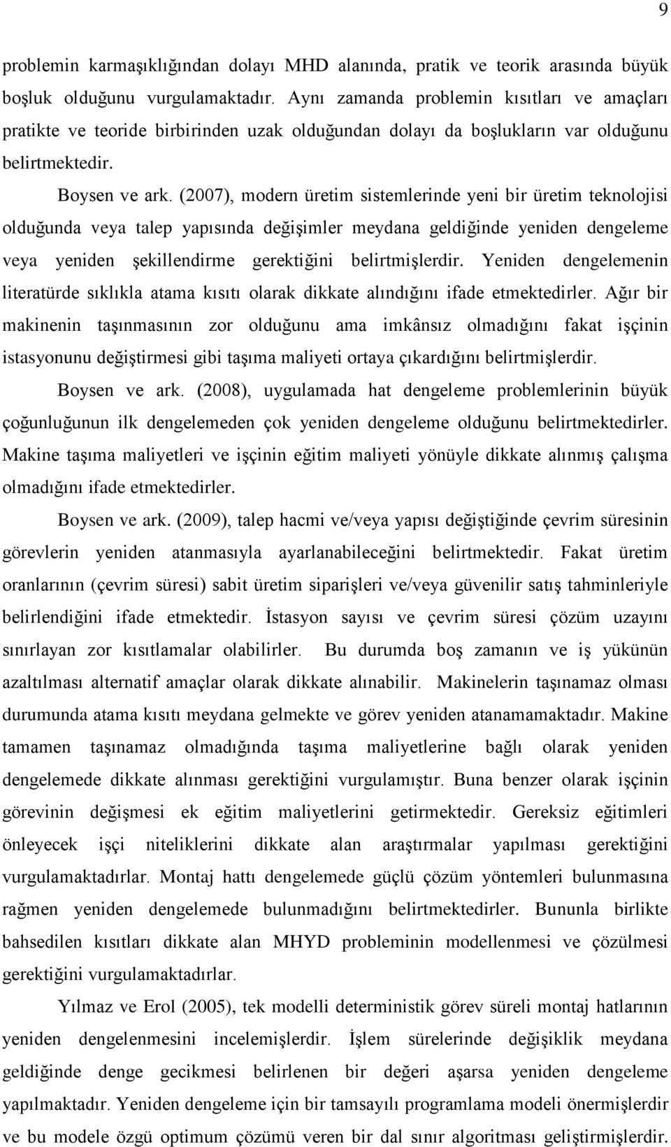 (2007), modern üretim sistemlerinde yeni bir üretim teknolojisi olduğunda veya talep yapısında değiģimler meydana geldiğinde yeniden dengeleme veya yeniden Ģekillendirme gerektiğini belirtmiģlerdir.