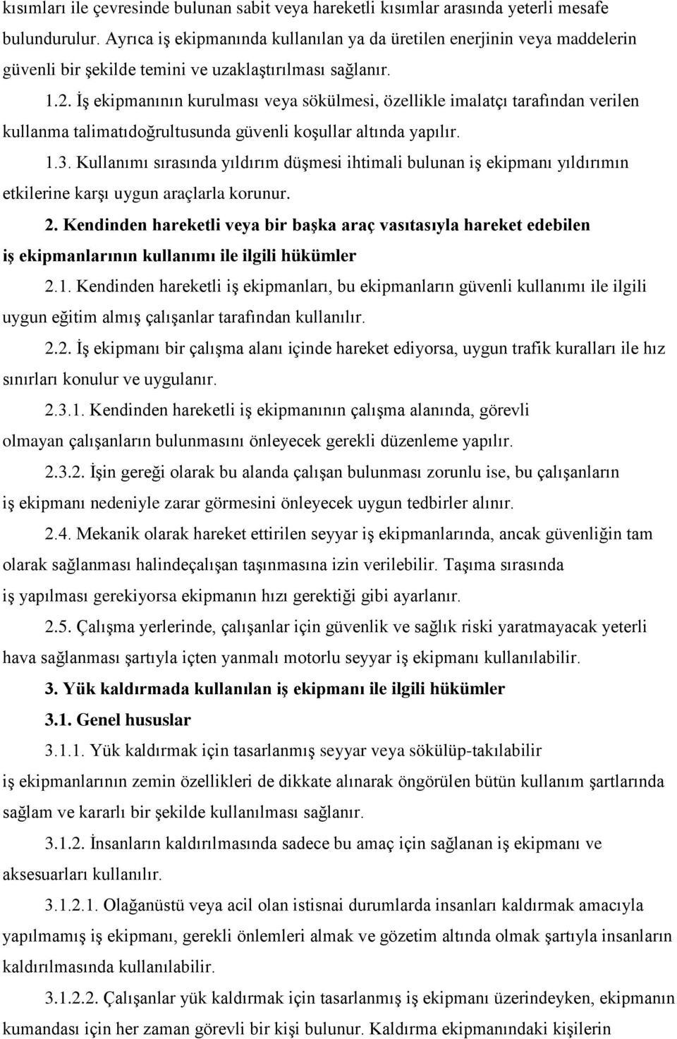 İş ekipmanının kurulması veya sökülmesi, özellikle imalatçı tarafından verilen kullanma talimatıdoğrultusunda güvenli koşullar altında 1.3.