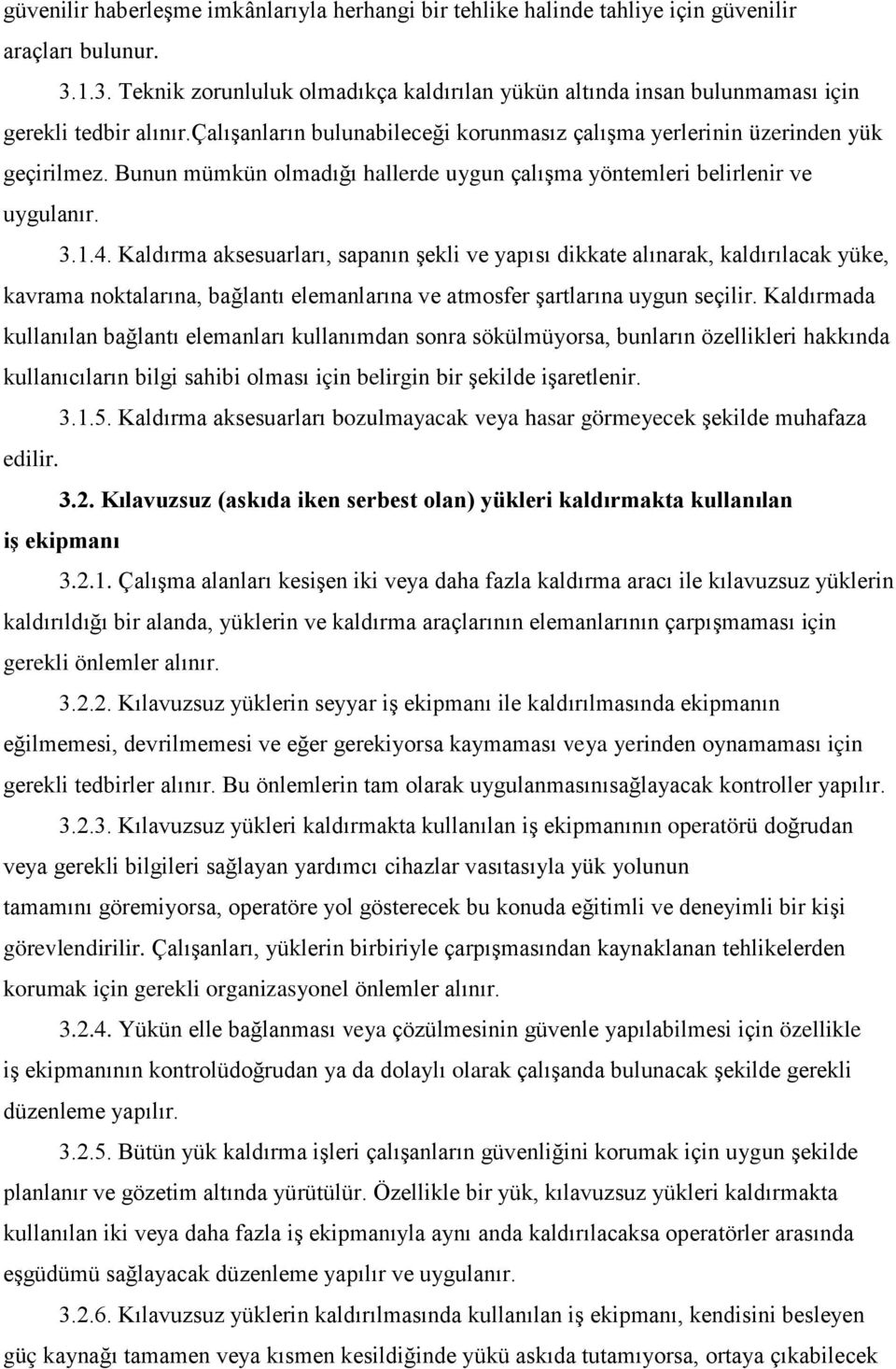 Bunun mümkün olmadığı hallerde uygun çalışma yöntemleri belirlenir ve uygulanır. 3.1.4.