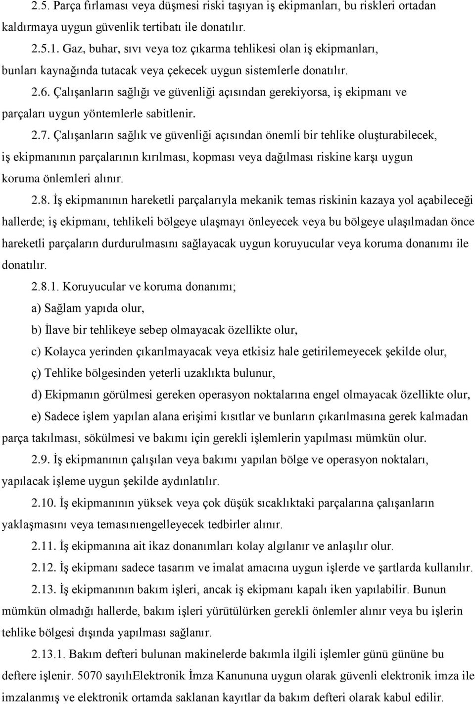 Çalışanların sağlığı ve güvenliği açısından gerekiyorsa, iş ekipmanı ve parçaları uygun yöntemlerle sabitlenir. 2.7.