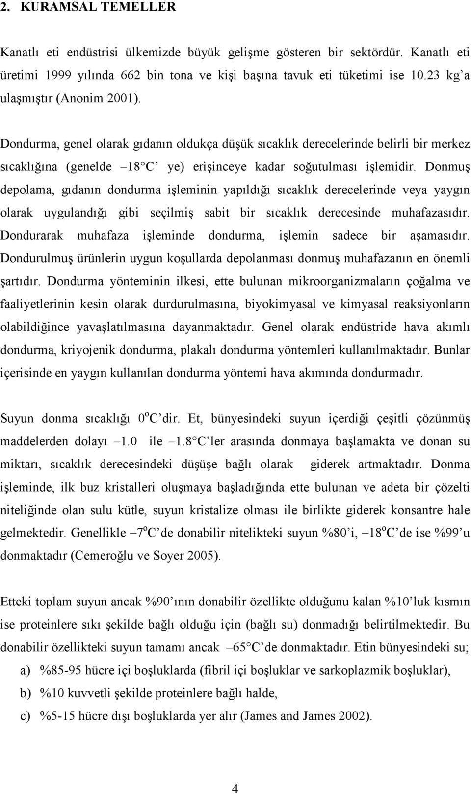 Donmuş depolama, gıdanın dondurma işleminin yapıldığı sıcaklık derecelerinde veya yaygın olarak uygulandığı gibi seçilmiş sabit bir sıcaklık derecesinde muhafazasıdır.