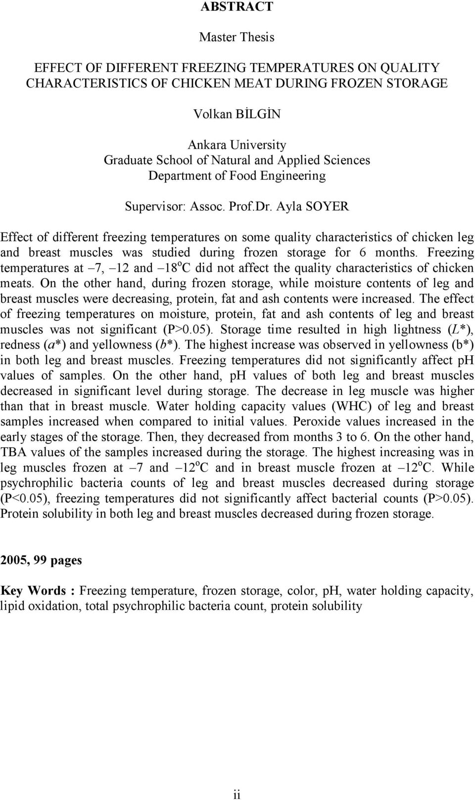 Ayla SOYER Effect of different freezing temperatures on some quality characteristics of chicken leg and breast muscles was studied during frozen storage for 6 months.