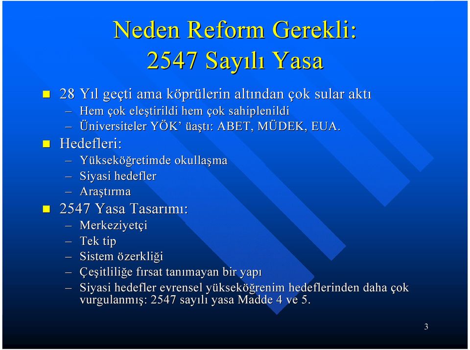 Hedefleri: Yüksekö retimde okulla ma Siyasi hedefler Ara t rma 2547 Yasa Tasar m : Merkeziyetçi Tek tip