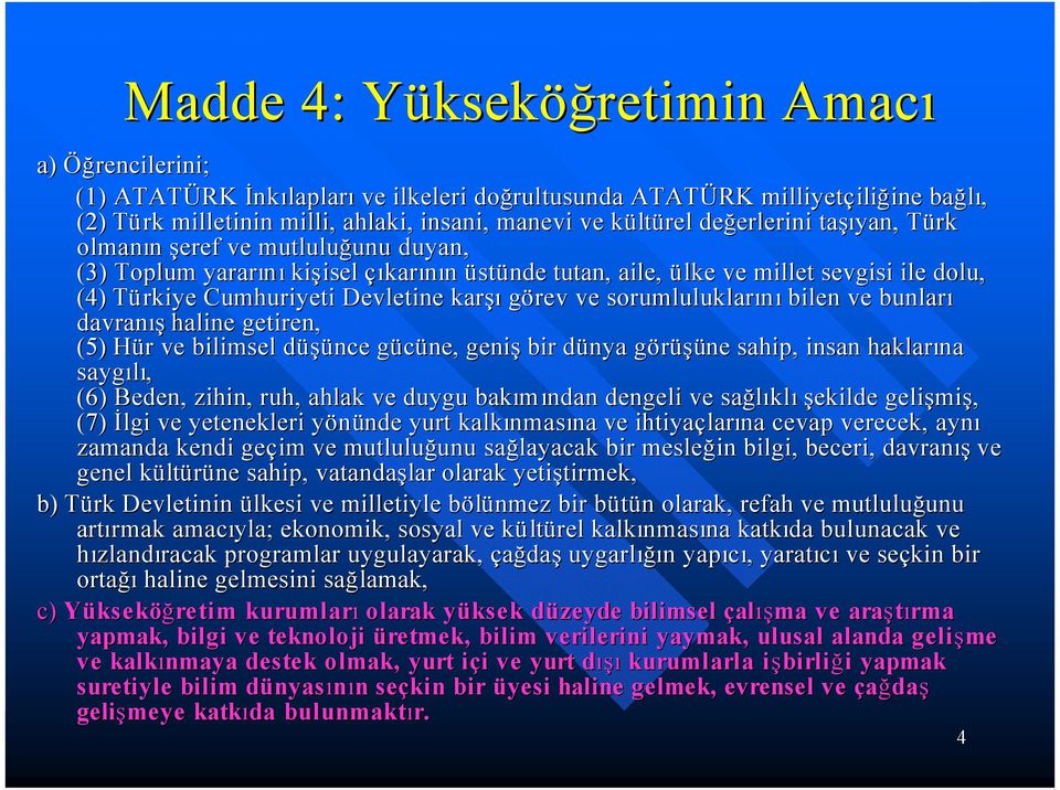 ve sorumluluklar n bilen ve bunlar davran haline getiren, (5) Hü r ve bilimsel dü ü nce gü cü ne, geni bir dü nya gö rü üne sahip, insan haklar na sayg l, (6) Beden, zihin, ruh, ahlak ve duygu bak m