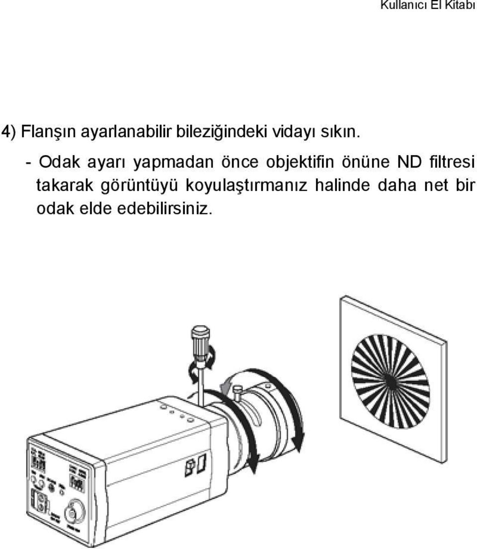 - Odak ayarı yapmadan önce objektifin önüne ND