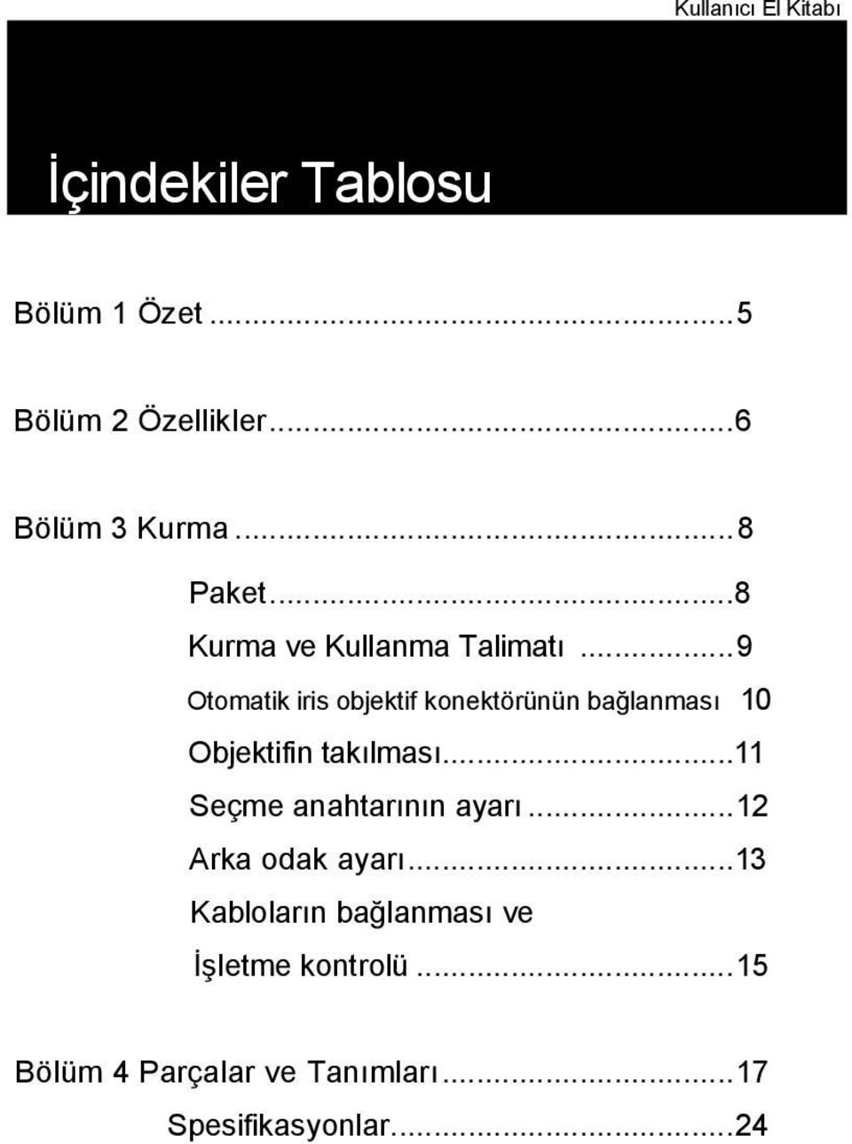 ..9 Otomatik iris objektif konektörünün bağlanması 10 Objektifin takılması.