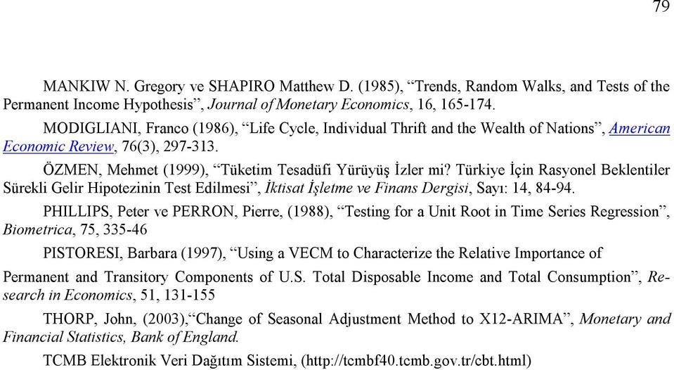 Türkiye İçin Rasyonel Bekleniler Sürekli Gelir Hipoezinin Tes Edilmesi, İkisa İşleme ve Finans Dergisi, Sayı: 14, 84-94.