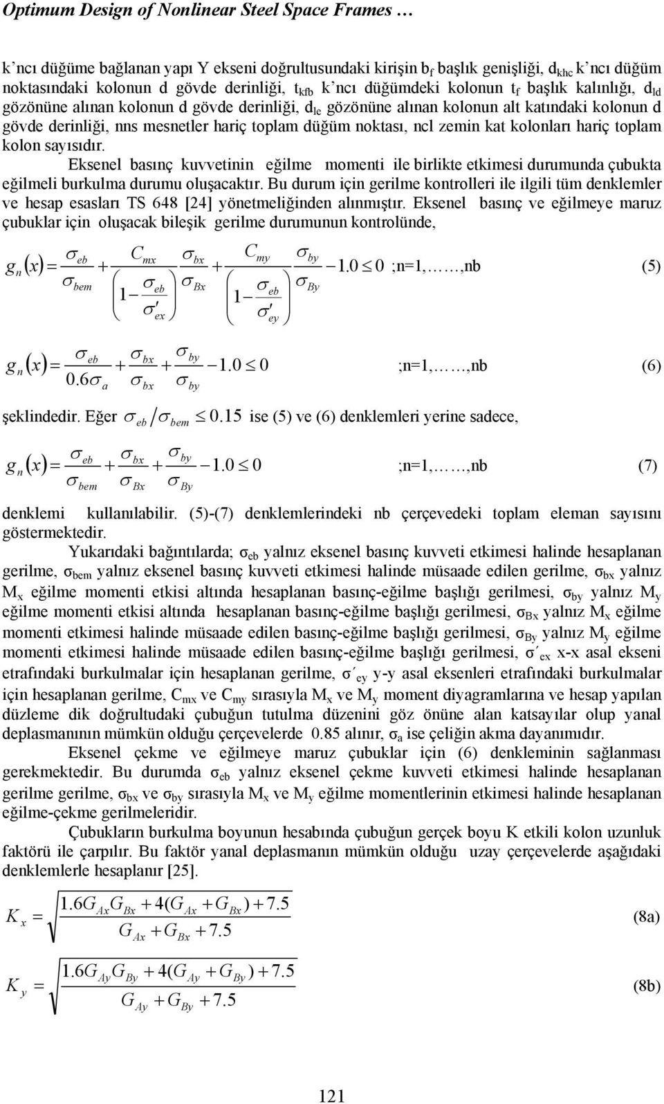 zemin kat kolonları hariç toplam kolon sayısıdır. Eksenel basınç kuvvetinin eğilme momenti ile birlikte etkimesi durumunda çubukta eğilmeli burkulma durumu oluşacaktır.