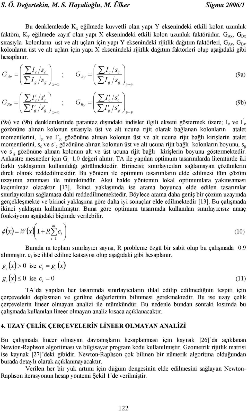 G Ax, G Bx sırasıyla kolonların üst ve alt uçları için yapı Y eksenindeki rijitlik dağıtım faktörleri, G Ay, G By kolonların üst ve alt uçları için yapı X eksenindeki rijitlik dağıtım faktörleri olup