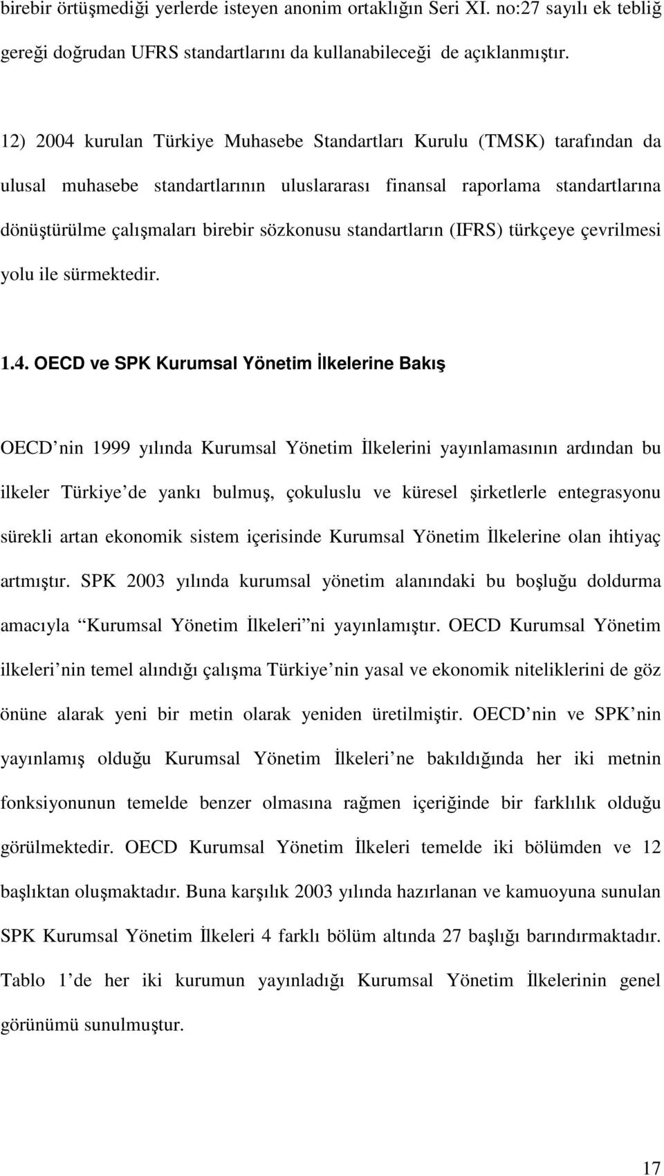 standartların (IFRS) türkçeye çevrilmesi yolu ile sürmektedir. 1.4.