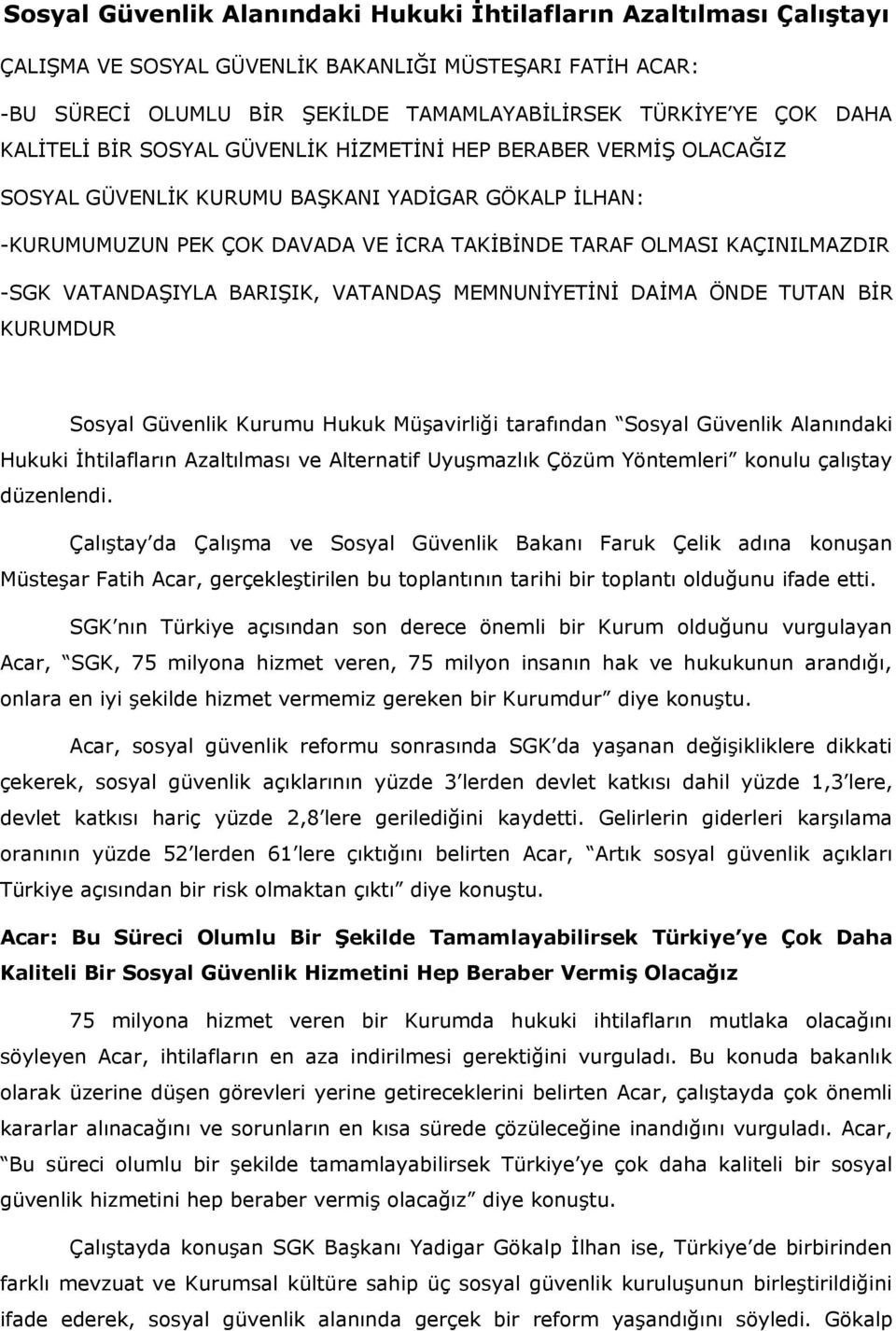 VATANDAŞIYLA BARIŞIK, VATANDAŞ MEMNUNİYETİNİ DAİMA ÖNDE TUTAN BİR KURUMDUR Sosyal Güvenlik Kurumu Hukuk Müşavirliği tarafından Sosyal Güvenlik Alanındaki Hukuki İhtilafların Azaltılması ve Alternatif