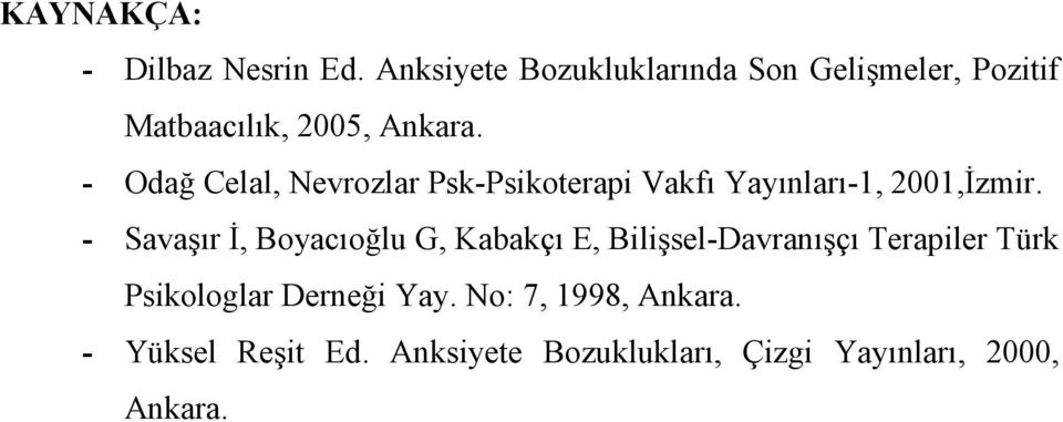 - Odağ Celal, Nevrozlar Psk-Psikoterapi Vakfı Yayınları-1, 2001,Đzmir.