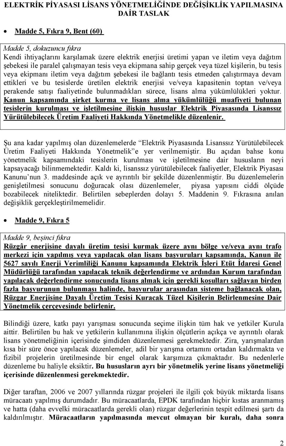 devam ettikleri ve bu tesislerde üretilen elektrik enerjisi ve/veya kapasitenin toptan ve/veya perakende satışı faaliyetinde bulunmadıkları sürece, lisans alma yükümlülükleri yoktur.