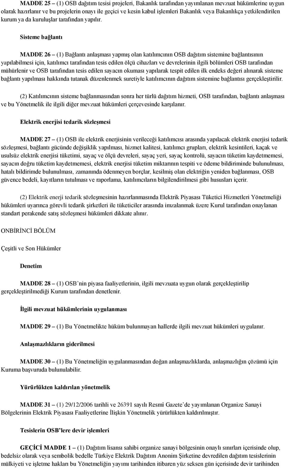 Sisteme bağlantı MADDE 26 (1) Bağlantı anlaşması yapmış olan katılımcının OSB dağıtım sistemine bağlantısının yapılabilmesi için, katılımcı tarafından tesis edilen ölçü cihazları ve devrelerinin