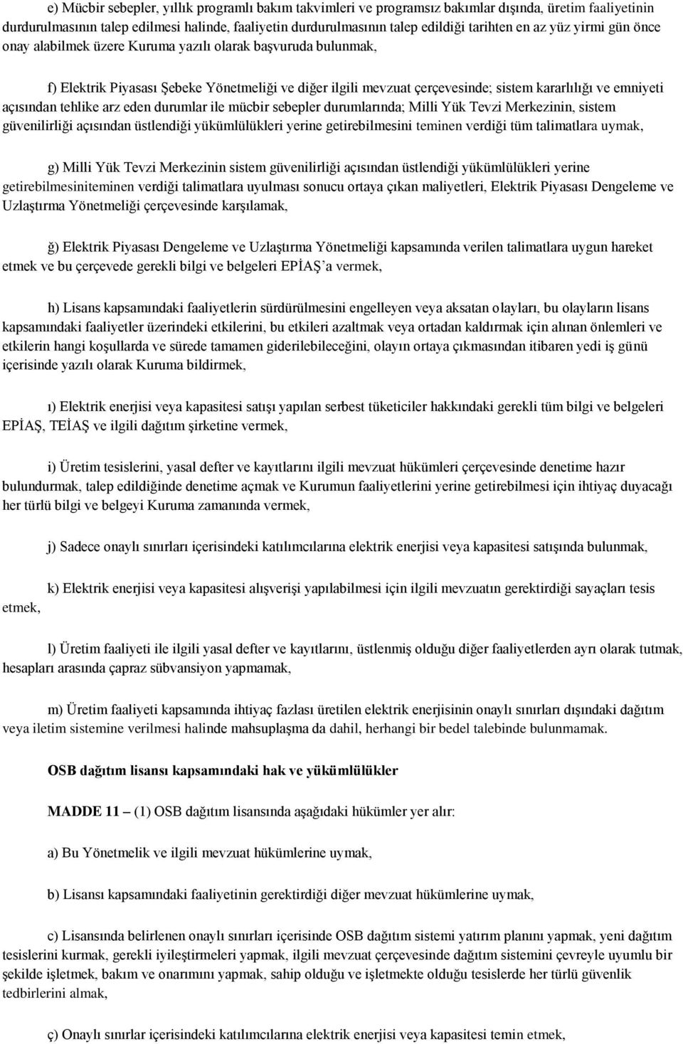 açısından tehlike arz eden durumlar ile mücbir sebepler durumlarında; Milli Yük Tevzi Merkezinin, sistem güvenilirliği açısından üstlendiği yükümlülükleri yerine getirebilmesini teminen verdiği tüm