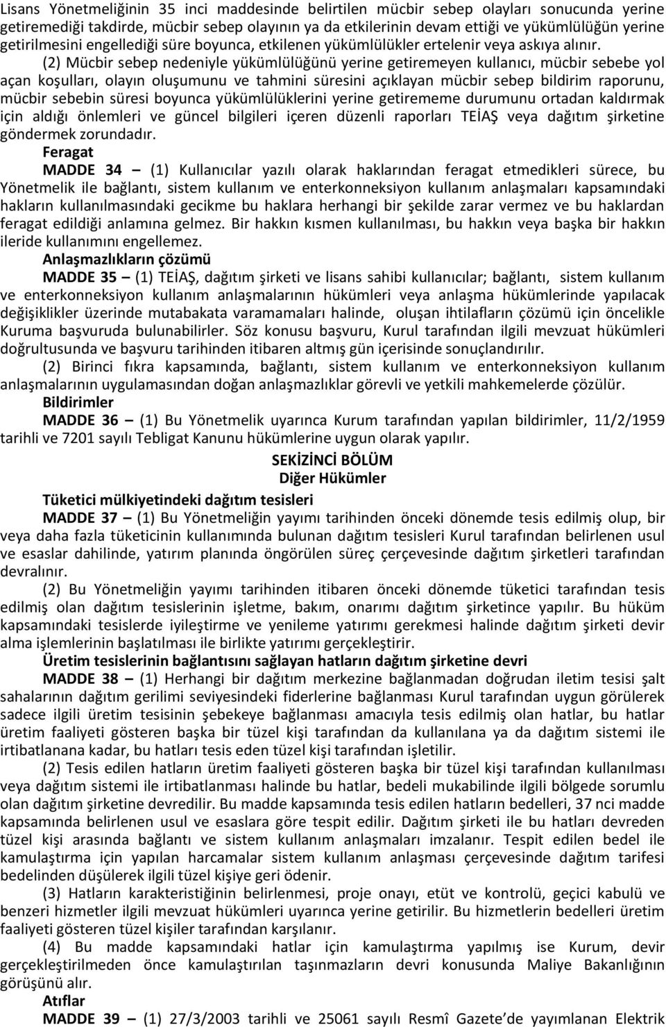 (2) Mücbir sebep nedeniyle yükümlülüğünü yerine getiremeyen kullanıcı, mücbir sebebe yol açan koşulları, olayın oluşumunu ve tahmini süresini açıklayan mücbir sebep bildirim raporunu, mücbir sebebin