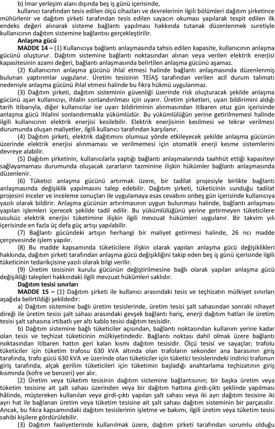 gerçekleştirilir. Anlaşma gücü MADDE 14 (1) Kullanıcıya bağlantı anlaşmasında tahsis edilen kapasite, kullanıcının anlaşma gücünü oluşturur.