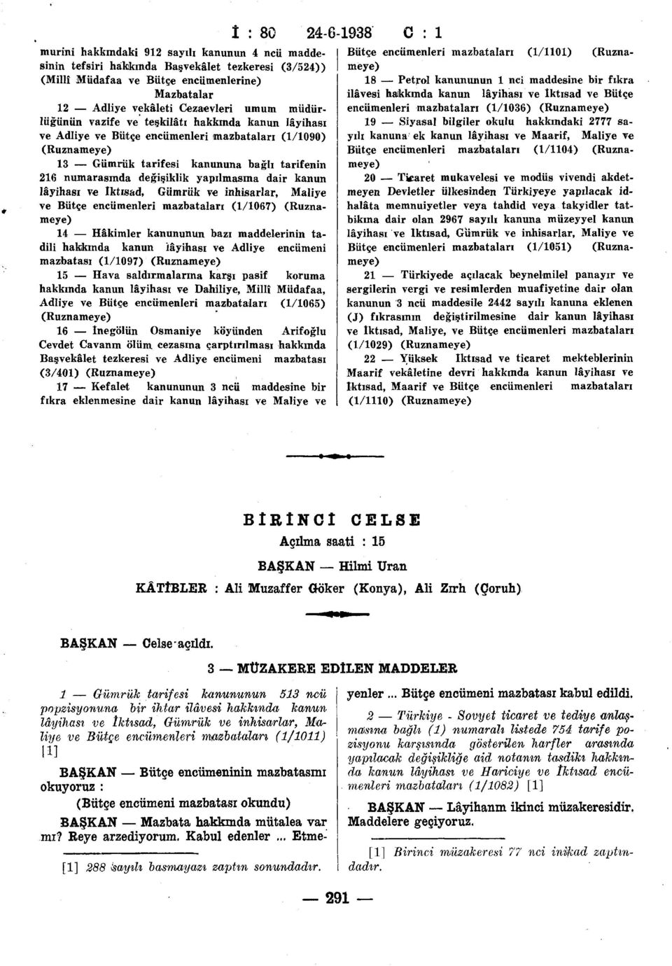 kanun lâyihası ve Iktısad, Gümrük ve inhisarlar, Maliye ve Bütçe encümenleri mazbataları (1/1067) (Ruznameye) 14 Hâkimler kanununun bazı maddelerinin tadili hakkında kanun lâyihası ve Adliye encümeni