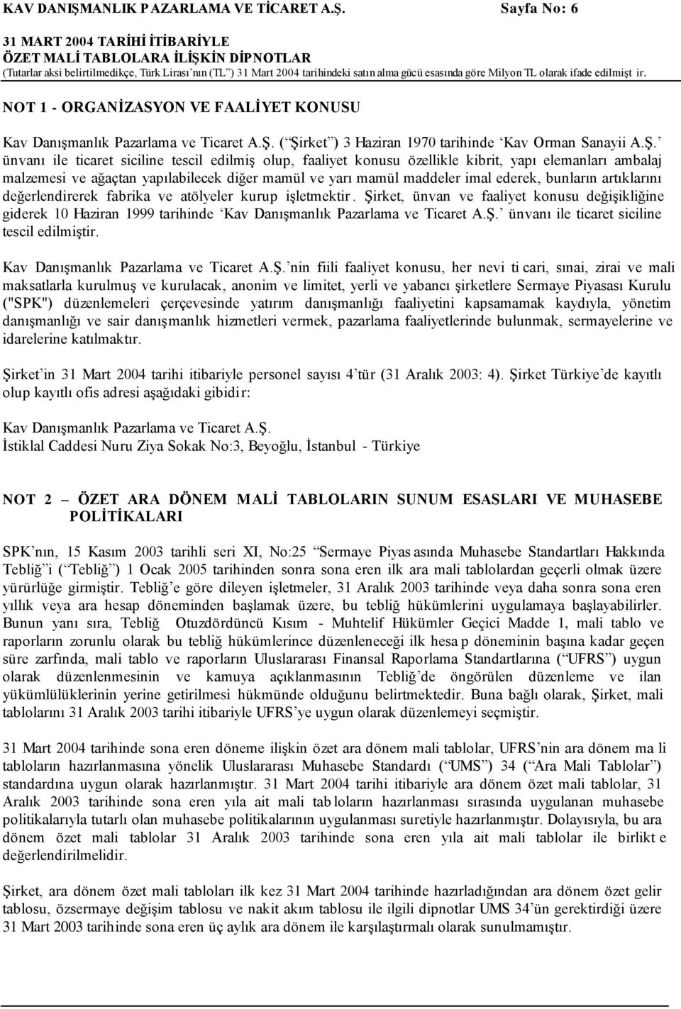 Sayfa No: 6 ÖZET MALİ TABLOLARA İLİŞKİN DİPNOTLAR (Tutarlar aksi belirtilmedikçe, Türk Lirası nın (TL ) 31 Mart 2004 tarihindeki satın alma gücü esasında göre Milyon TL olarak ifade edilmişt ir.
