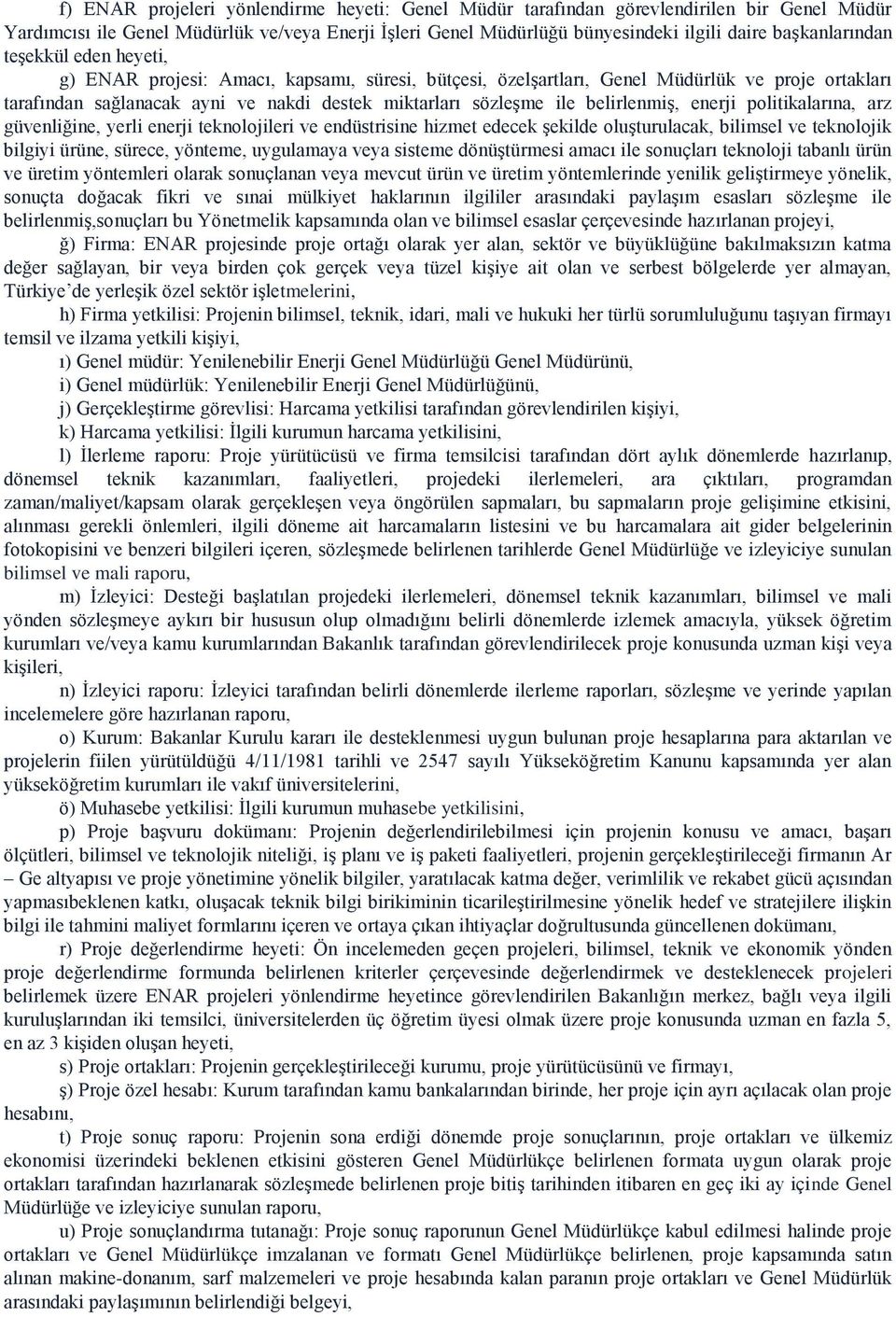 ile belirlenmiş, enerji politikalarına, arz güvenliğine, yerli enerji teknolojileri ve endüstrisine hizmet edecek şekilde oluşturulacak, bilimsel ve teknolojik bilgiyi ürüne, sürece, yönteme,