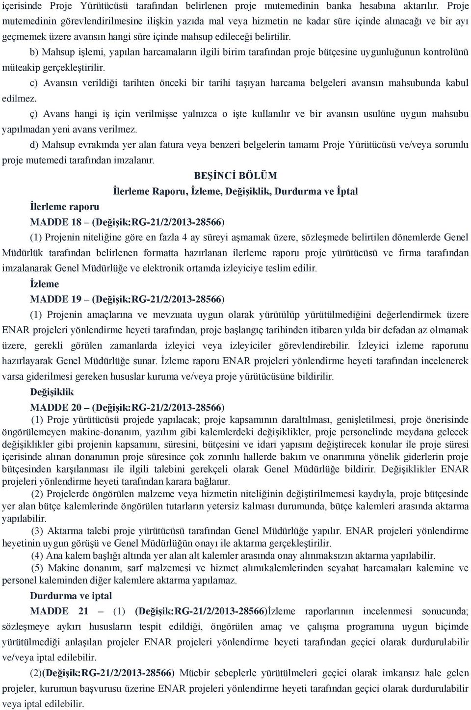 b) Mahsup işlemi, yapılan harcamaların ilgili birim tarafından proje bütçesine uygunluğunun kontrolünü müteakip gerçekleştirilir. edilmez.