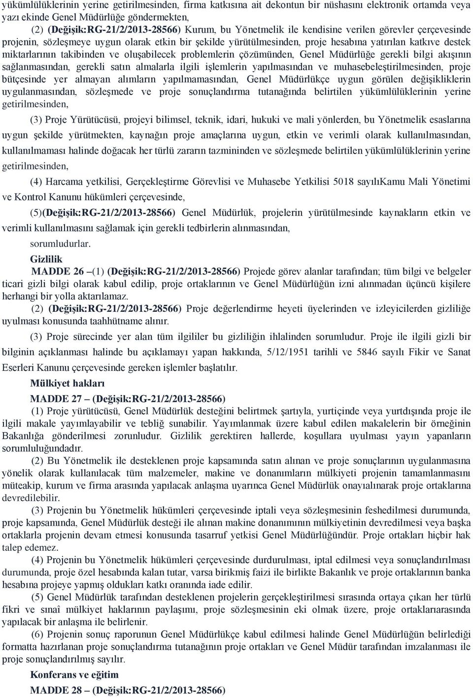 oluşabilecek problemlerin çözümünden, Genel Müdürlüğe gerekli bilgi akışının sağlanmasından, gerekli satın almalarla ilgili işlemlerin yapılmasından ve muhasebeleştirilmesinden, proje bütçesinde yer