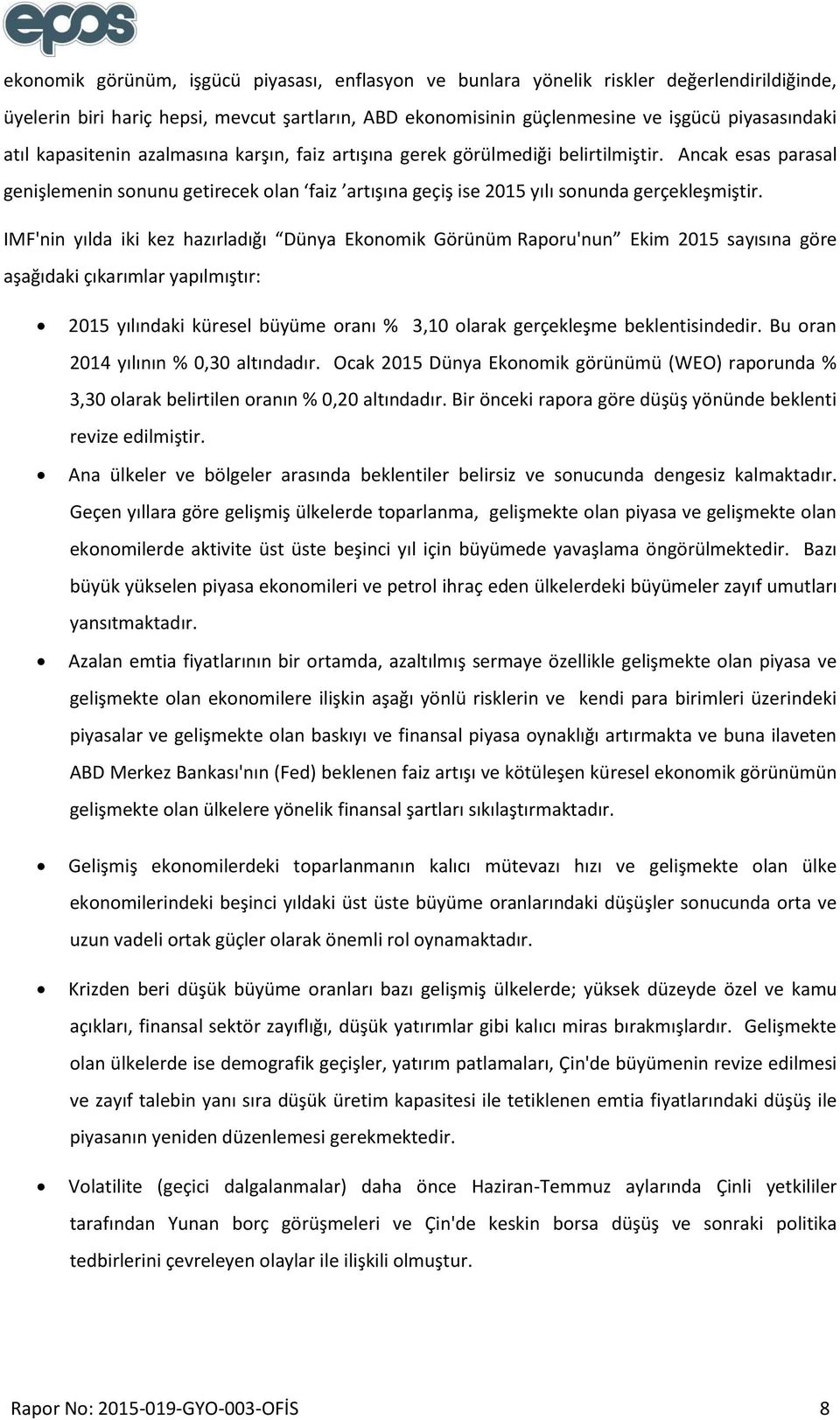 IMF'nin yılda iki kez hazırladığı Dünya Ekonomik Görünüm Raporu'nun Ekim 2015 sayısına göre aşağıdaki çıkarımlar yapılmıştır: 2015 yılındaki küresel büyüme oranı % 3,10 olarak gerçekleşme