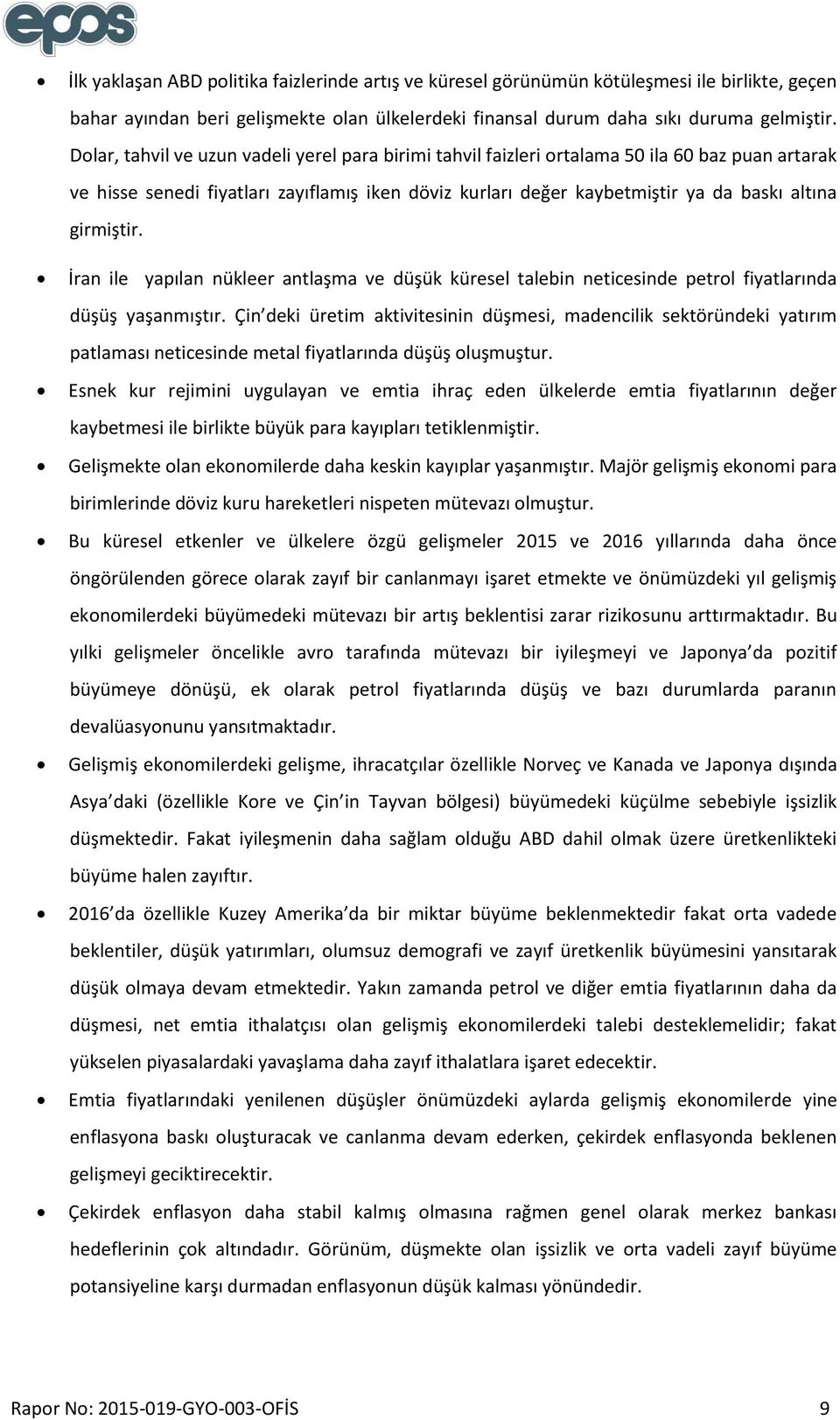 girmiştir. İran ile yapılan nükleer antlaşma ve düşük küresel talebin neticesinde petrol fiyatlarında düşüş yaşanmıştır.