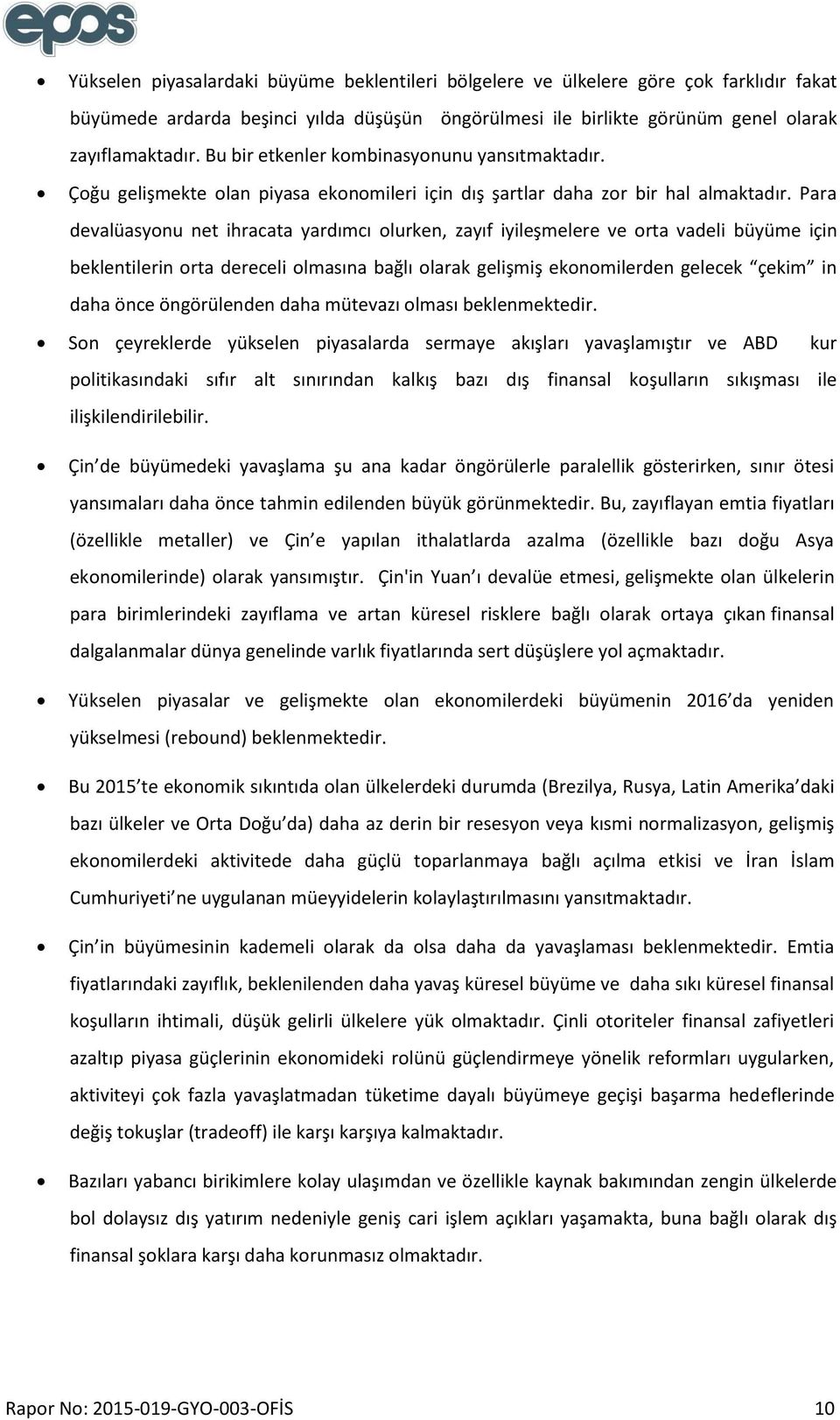 Para devalüasyonu net ihracata yardımcı olurken, zayıf iyileşmelere ve orta vadeli büyüme için beklentilerin orta dereceli olmasına bağlı olarak gelişmiş ekonomilerden gelecek çekim in daha önce