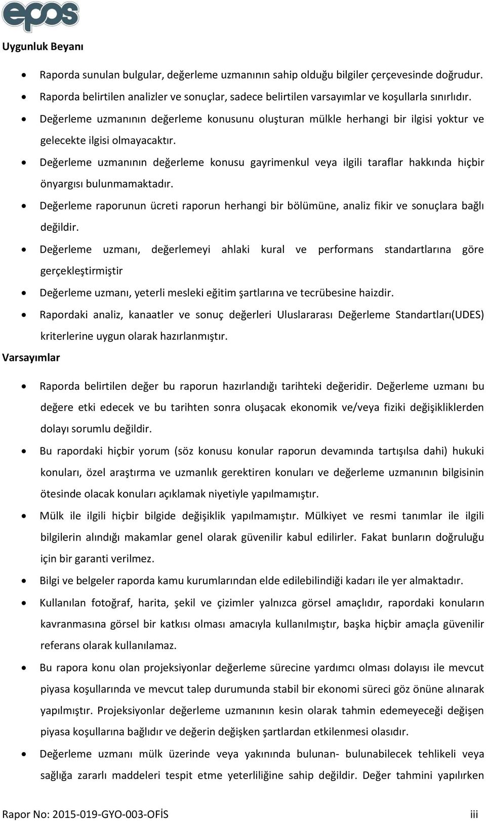 Değerleme uzmanının değerleme konusunu oluşturan mülkle herhangi bir ilgisi yoktur ve gelecekte ilgisi olmayacaktır.