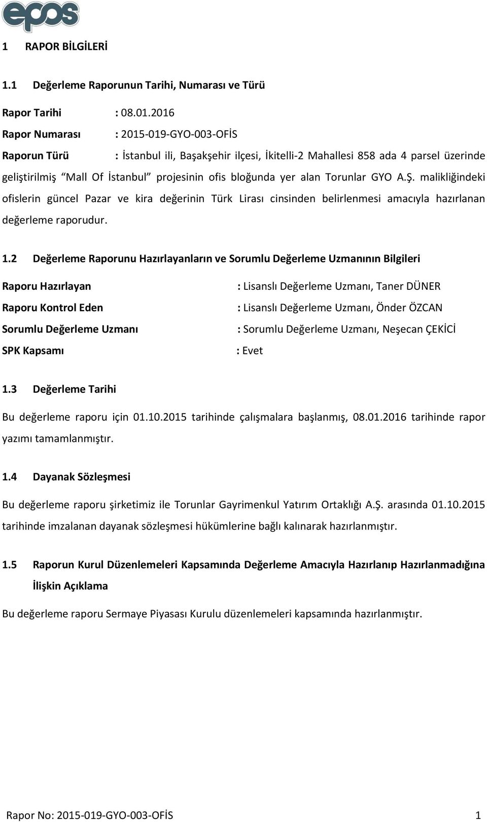 alan Torunlar GYO A.Ş. malikliğindeki ofislerin güncel Pazar ve kira değerinin Türk Lirası cinsinden belirlenmesi amacıyla hazırlanan değerleme raporudur. 1.