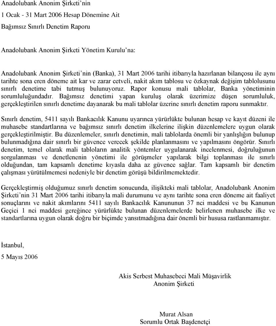 Rapor konusu mali tablolar, Banka yönetiminin sorumluluğundadır.