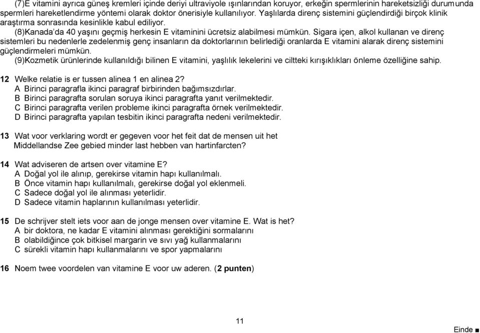 Sigara içen, alkol kullanan ve direnç sistemleri bu nedenlerle zedelenmiş genç insanların da doktorlarının belirlediği oranlarda E vitamini alarak direnç sistemini güçlendirmeleri mümkün.