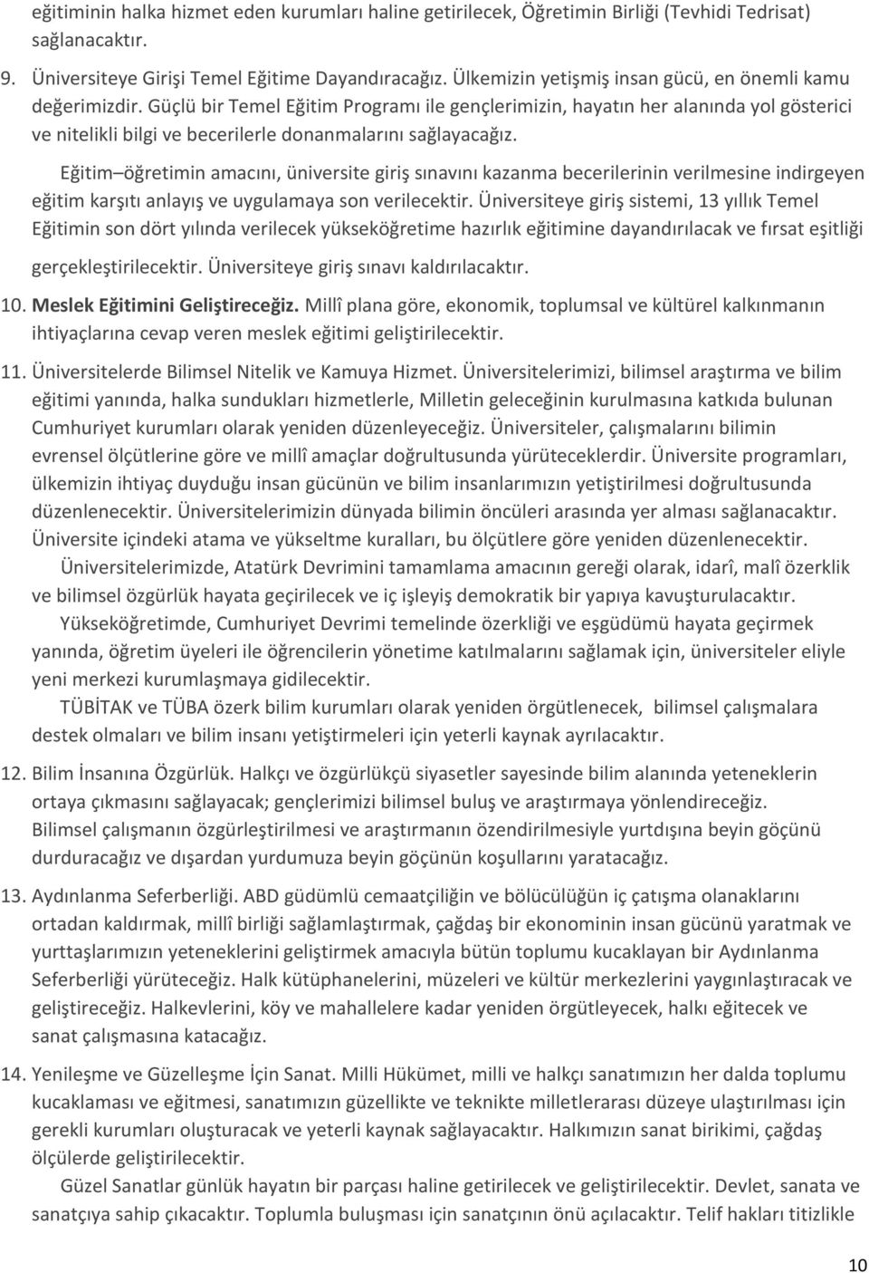 Güçlü bir Temel Eğitim Programı ile gençlerimizin, hayatın her alanında yol gösterici ve nitelikli bilgi ve becerilerle donanmalarını sağlayacağız.