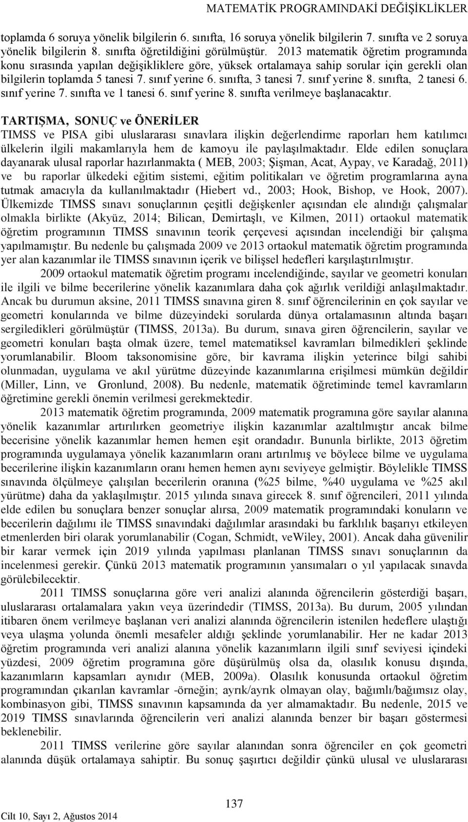 sınıf yerine 8. sınıfta, 2 tanesi 6. sınıf yerine 7. sınıfta ve 1 tanesi 6. sınıf yerine 8. sınıfta verilmeye başlanacaktır.