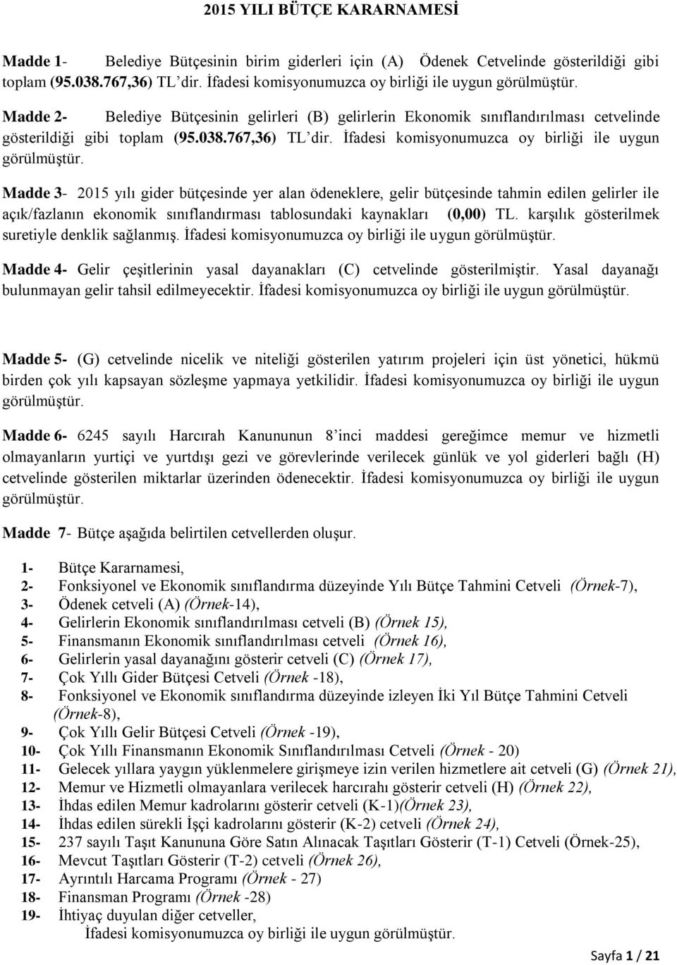 İfadesi komisyonumuzca oy birliği ile uygun görülmüştür.