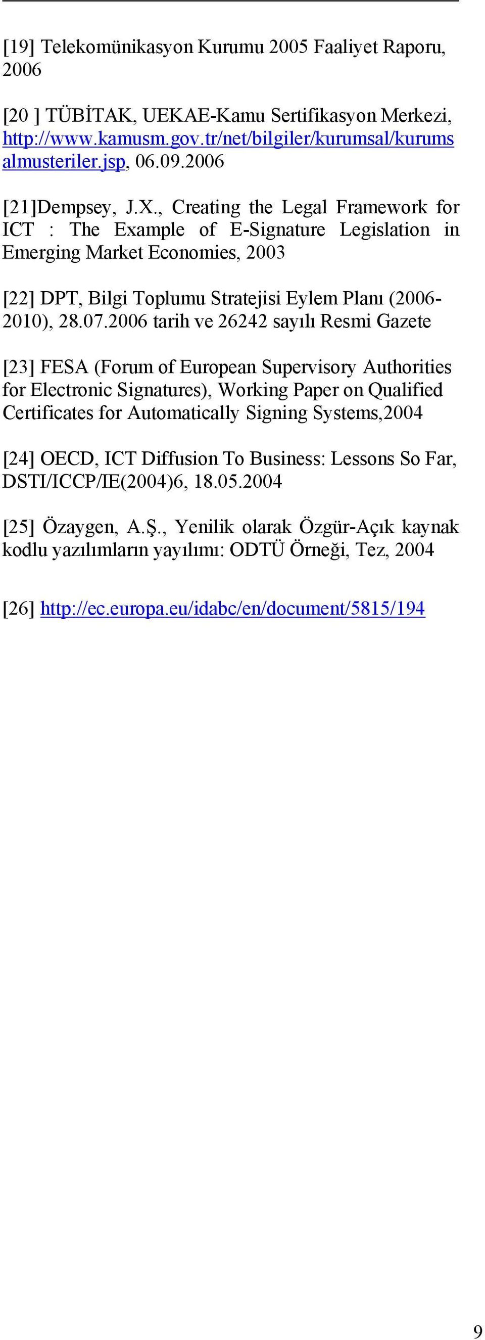 07.2006 tarih ve 26242 sayılı Resmi Gazete [23] FESA (Forum of European Supervisory Authorities for Electronic Signatures), Working Paper on Qualified Certificates for Automatically Signing