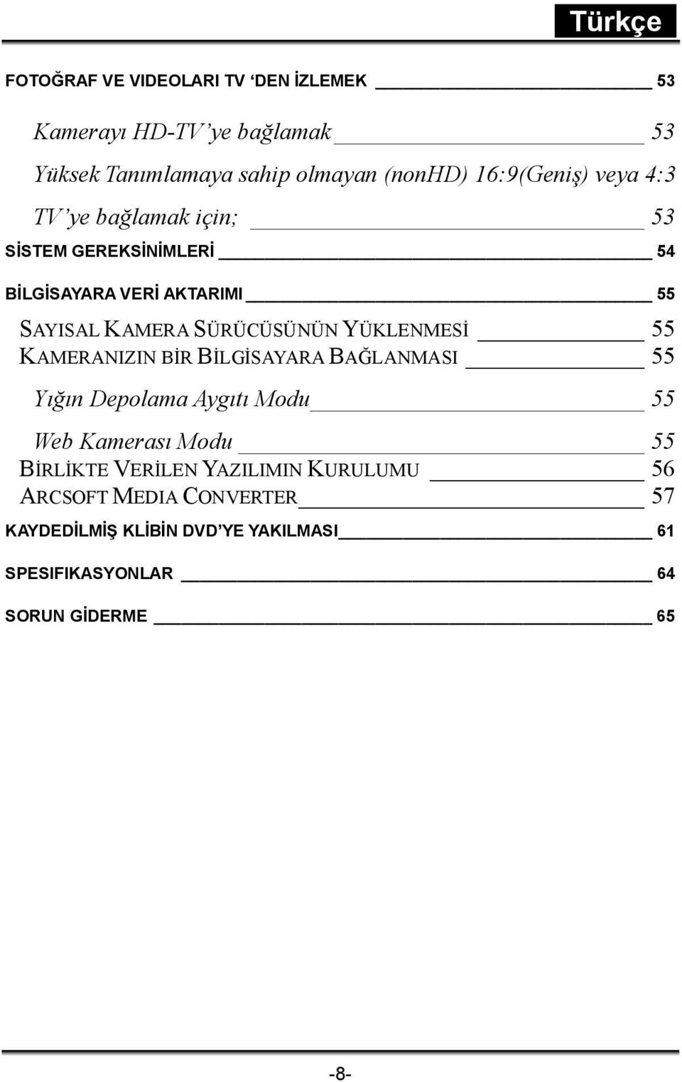 SÜRÜCÜSÜNÜN YÜKLENMESİ 55 KAMERANIZIN BİR BİLGİSAYARA BAĞLANMASI 55 Yığın Depolama Aygıtı Modu 55 Web Kamerası Modu 55