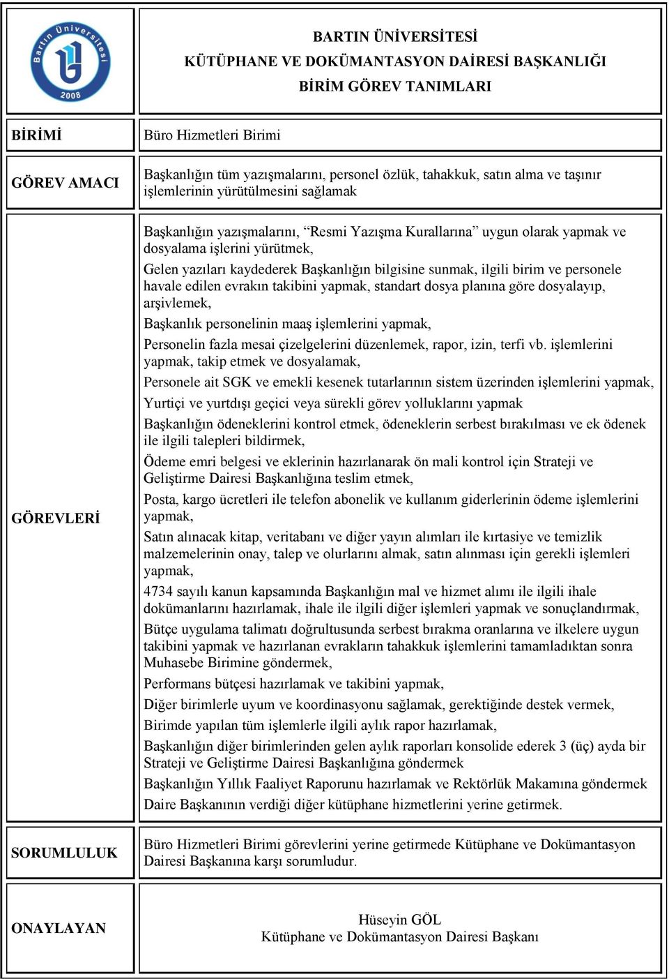 dosyalayıp, arşivlemek, Başkanlık personelinin maaş işlemlerini yapmak, Personelin fazla mesai çizelgelerini düzenlemek, rapor, izin, terfi vb.