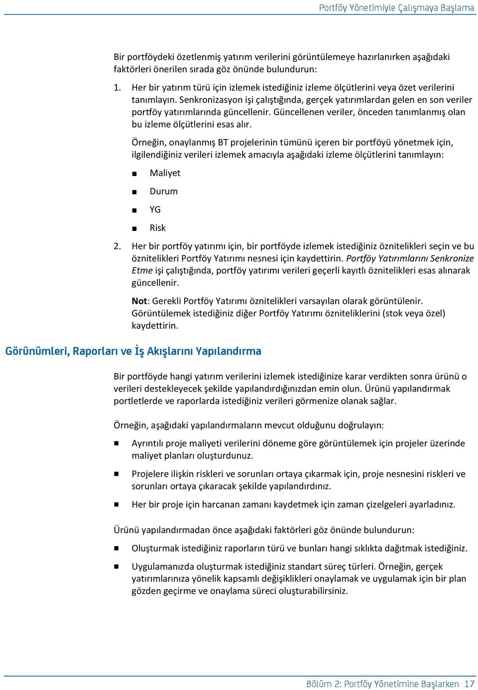 Senkronizasyon işi çalıştığında, gerçek yatırımlardan gelen en son veriler portföy yatırımlarında güncellenir. Güncellenen veriler, önceden tanımlanmış olan bu izleme ölçütlerini esas alır.