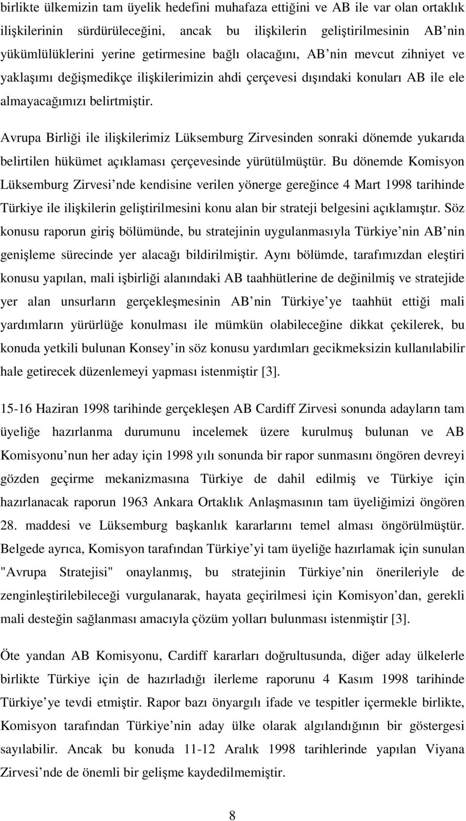 Avrupa Birlii ile ilikilerimiz Lüksemburg Zirvesinden sonraki dönemde yukarıda belirtilen hükümet açıklaması çerçevesinde yürütülmütür.