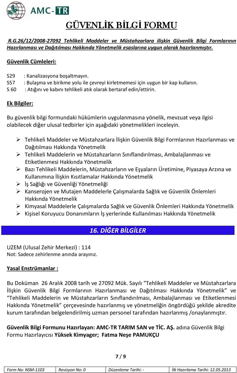 Ek Bilgiler: Bu güvenlik bilgi formundaki hükümlerin uygulanmasına yönelik, mevzuat veya ilgisi olabilecek diğer ulusal tedbirler için aşağıdaki yönetmelikleri inceleyin.