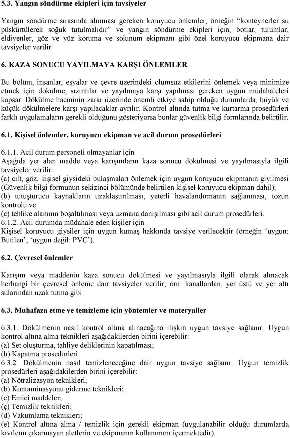 KAZA SONUCU YAYILMAYA KARŞI ÖNLEMLER Bu bölüm, insanlar, eşyalar ve çevre üzerindeki olumsuz etkilerini önlemek veya minimize etmek için dökülme, sızıntılar ve yayılmaya karşı yapılması gereken uygun