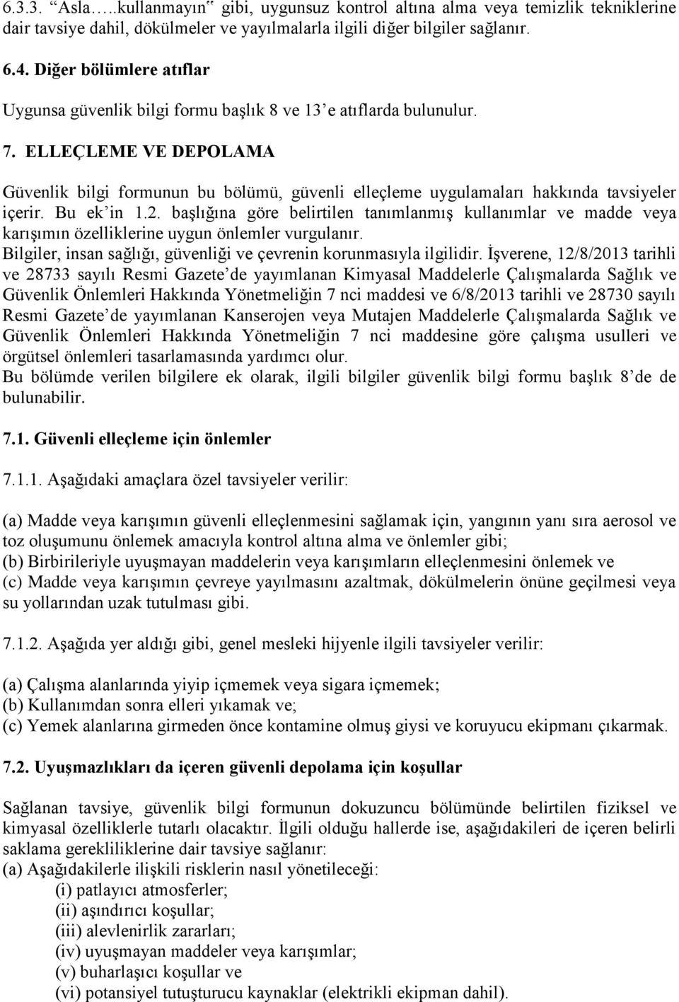 ELLEÇLEME VE DEPOLAMA Güvenlik bilgi formunun bu bölümü, güvenli elleçleme uygulamaları hakkında tavsiyeler içerir. Bu ek in 1.2.