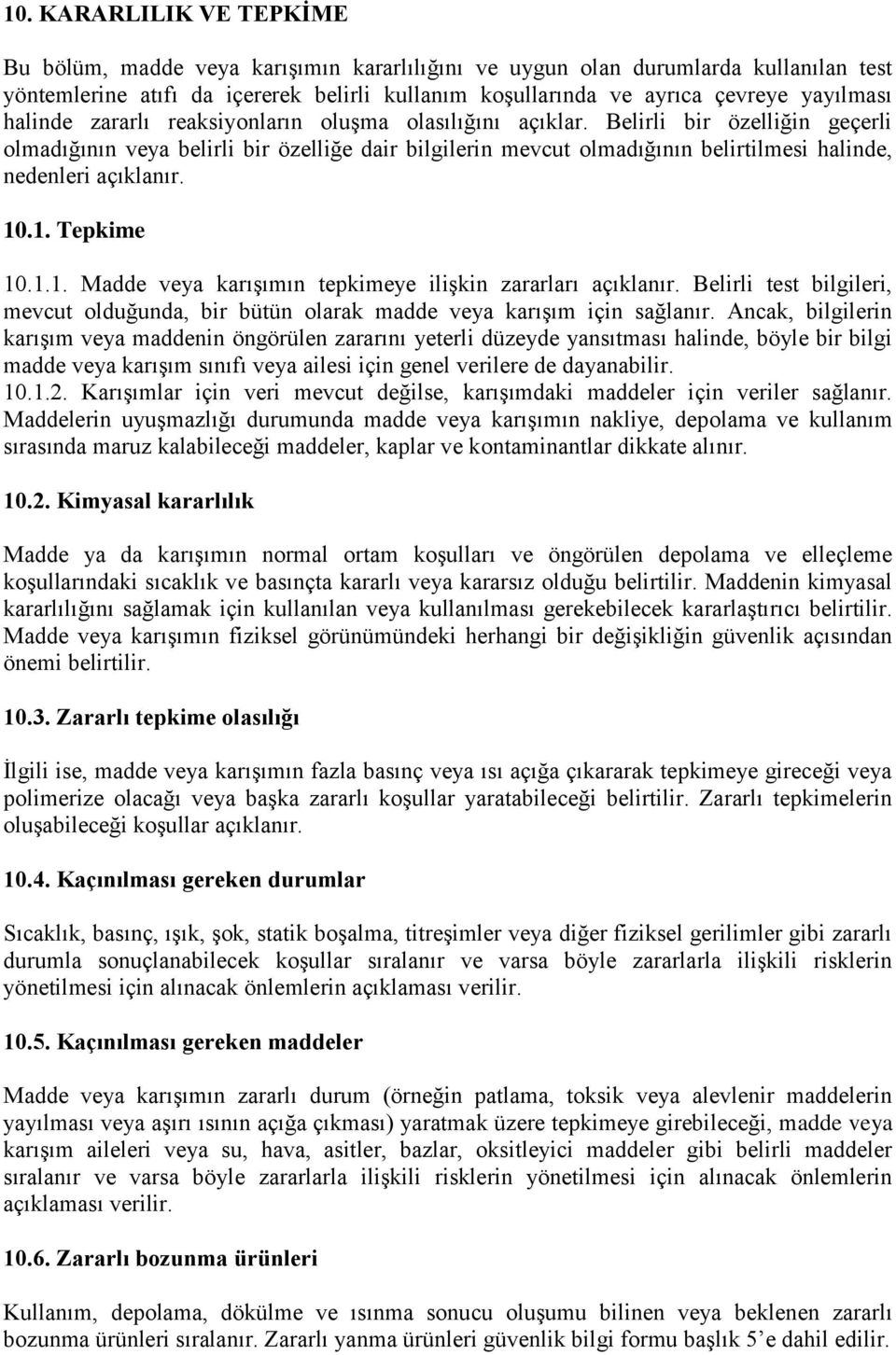 Belirli bir özelliğin geçerli olmadığının veya belirli bir özelliğe dair bilgilerin mevcut olmadığının belirtilmesi halinde, nedenleri açıklanır. 10