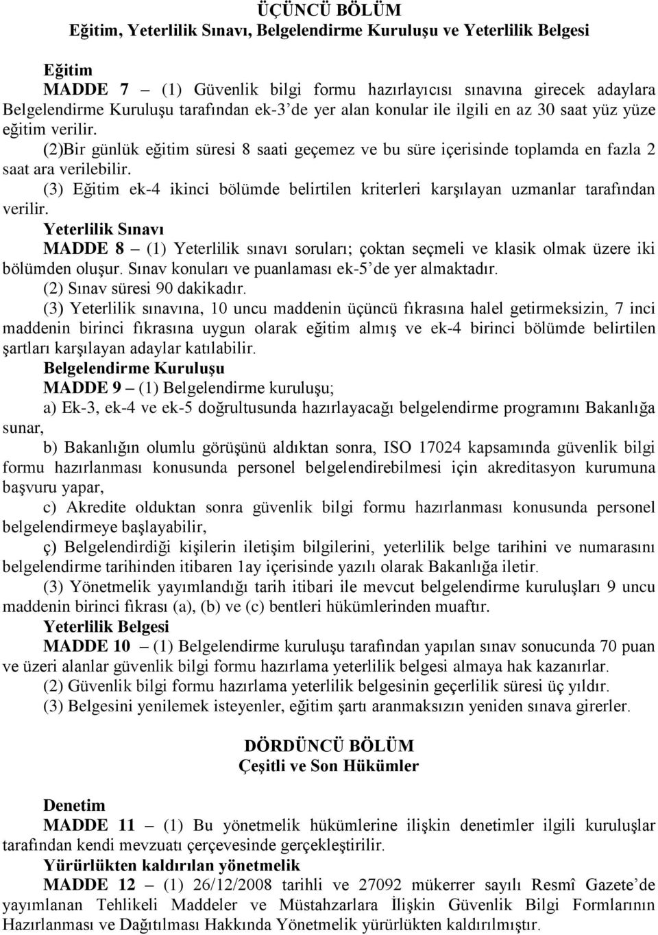 (3) Eğitim ek-4 ikinci bölümde belirtilen kriterleri karşılayan uzmanlar tarafından verilir.