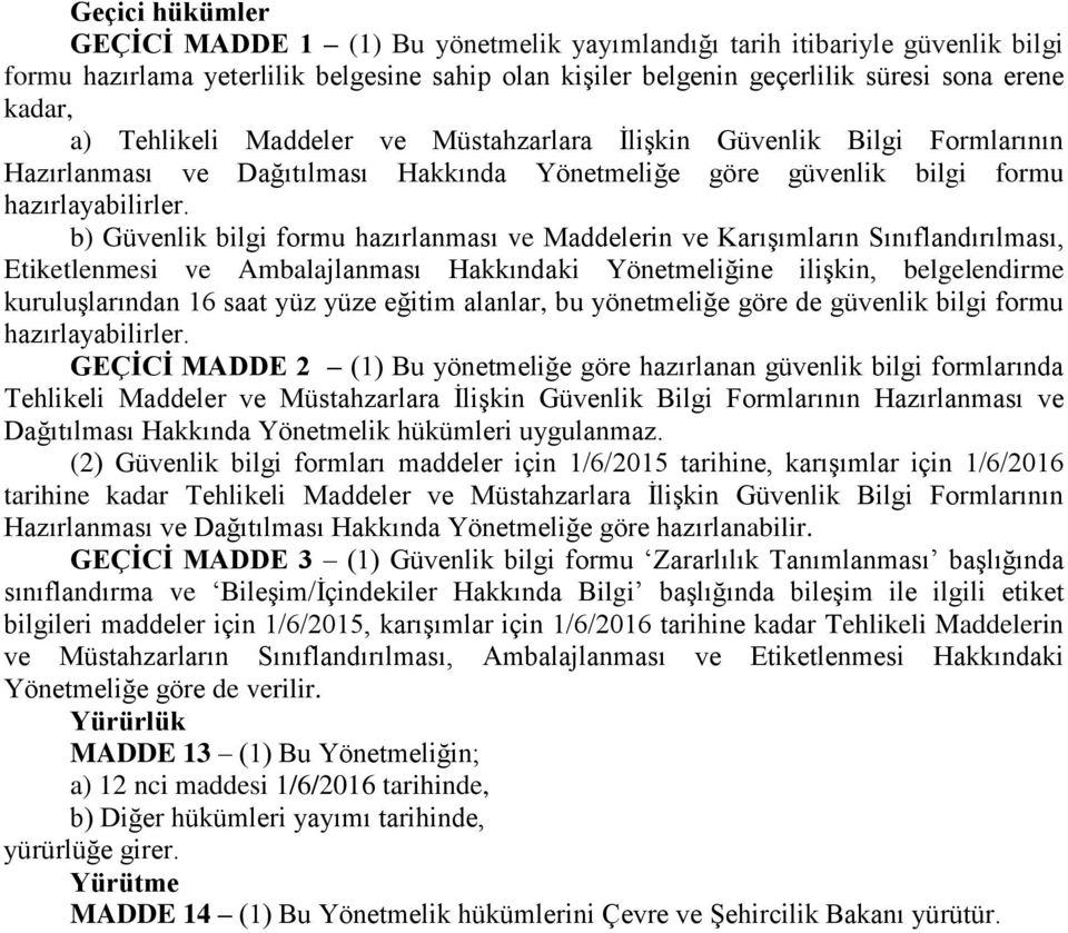 b) Güvenlik bilgi formu hazırlanması ve Maddelerin ve Karışımların Sınıflandırılması, Etiketlenmesi ve Ambalajlanması Hakkındaki Yönetmeliğine ilişkin, belgelendirme kuruluşlarından 16 saat yüz yüze